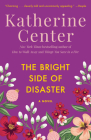 The Bright Side of Disaster: A Novel By Katherine Center Cover Image