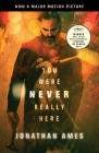 You Were Never Really Here (Movie Tie-In) By Jonathan Ames Cover Image