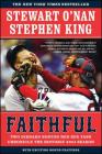 Faithful: Two Diehard Boston Red Sox Fans Chronicle the Historic 2004 Season By Stewart O'Nan, Stephen King Cover Image