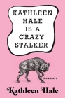 Kathleen Hale Is a Crazy Stalker By Kathleen Hale Cover Image