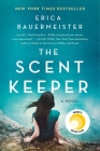 The Scent Keeper: A Novel By Erica Bauermeister Cover Image