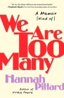 We Are Too Many: A Memoir [Kind of] By Hannah Pittard Cover Image