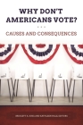 Why Don't Americans Vote? Causes and Consequences By Bridgett A. King (Editor), Bridgett A. King, Kathleen Hale (Editor) Cover Image