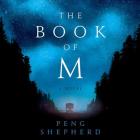 The Book of M Lib/E By Peng Shepherd, James Fouhey (Read by), Emily Woo Zeller (Read by) Cover Image