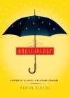 Brolliology: A History of the Umbrella in Life and Literature By Marion Rankine Cover Image