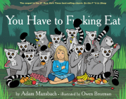 You Have to Fucking Eat (Go the Fuck to Sleep #2) By Adam Mansbach, Owen Brozman (Illustrator) Cover Image