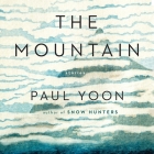 The Mountain: Stories By Paul Yoon, Tim Campbell (Read by) Cover Image