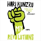 My Revolutions Lib/E By Hari Kunzru, Hari Kundzru, Simon Prebble (Read by) Cover Image