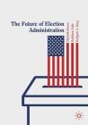 The Future of Election Administration (Elections) By Mitchell Brown (Editor), Kathleen Hale (Editor), Bridgett A. King (Editor) Cover Image