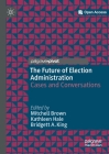 The Future of Election Administration: Cases and Conversations (Elections) By Mitchell Brown (Editor), Kathleen Hale (Editor), Bridgett A. King (Editor) Cover Image